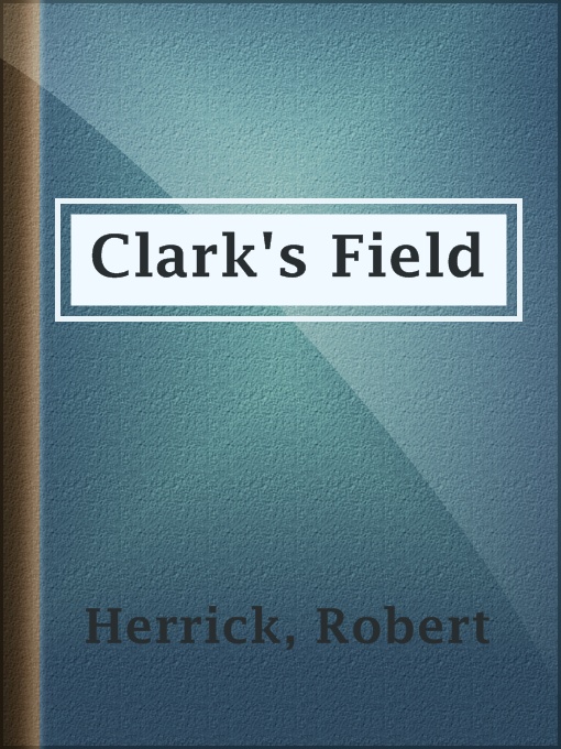Title details for Clark's Field by Robert Herrick - Available